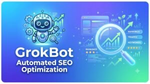 GrokBot for SEO: How to Build Your AI SEO Employee